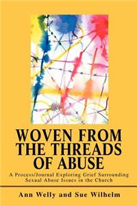 Woven from the Threads of Abuse: A Process/Journal Exploring Grief Surrounding Sexual Abuse Issues in the Church