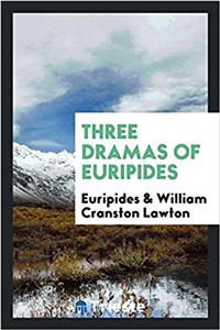 THREE DRAMAS OF EURIPIDES