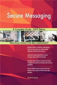 Secure Messaging A Complete Guide - 2019 Edition