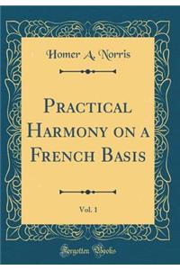 Practical Harmony on a French Basis, Vol. 1 (Classic Reprint)