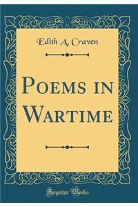 Poems in Wartime (Classic Reprint)