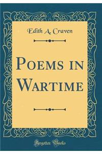 Poems in Wartime (Classic Reprint)