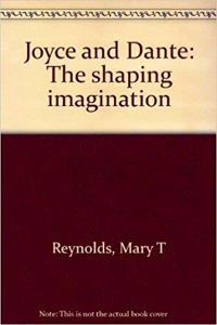 Joyce and Dante: The Shaping Imagination