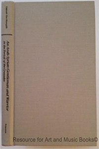 An Arab-Syrian Gentleman and Warrior in the Period of the Crusades