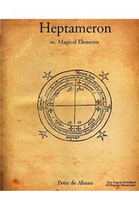 Heptameron: Or, Magical Elements of Peter de Abano, Philosopher