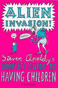 Alien Invasion: Steven Appleby Guide to Having Children
