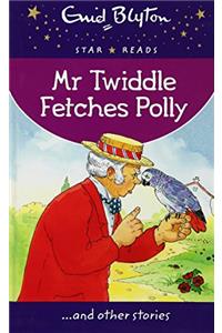Mr Twiddle Fetches Polly (Enid Blyton: Star Reads Series 3)