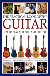 Practical Book of the Guitar: How to Play Acoustic and Electric, with 300 Chord Charts, an Illustrated History, and a Visual Directory of 400 Classic Instruments
