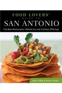 Food Lovers' Guide To(r) San Antonio: The Best Restaurants, Markets & Local Culinary Offerings