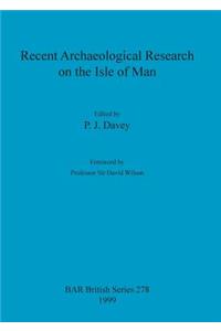 Recent Archaeological Research on the Isle of Man