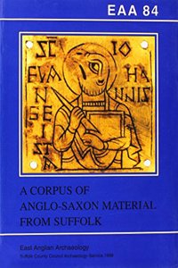 EAA 84: A Corpus of Anglo-Saxon Material from Suffolk