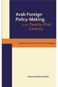 Dynamics of Arab Foreign Policy-Making in the Twenty-First Century