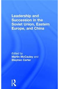 Leadership and Succession in the Soviet Union, Eastern Europe, and China