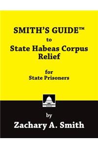 SMITH'S GUIDE to State Habeas Corpus Relief for State Prisoners