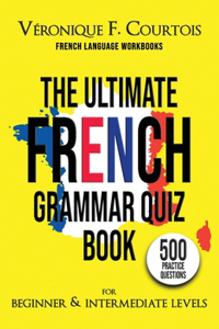 The Ultimate French Quiz Book for Beginner & Intermediate Levels