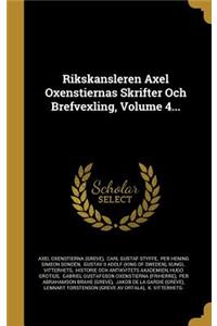 Rikskansleren Axel Oxenstiernas Skrifter Och Brefvexling, Volume 4...