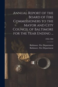 Annual Report of the Board of Fire Commissioners to the Mayor and City Council of Baltimore for the Year Ending ...; 1956-1960
