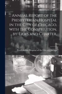 ... Annual Report of the Presbyterian Hospital in the City of Chicago, With the Constitution, By-laws and Charter.; 16