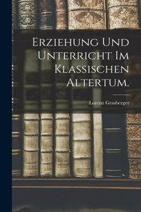 Erziehung und Unterricht im klassischen Altertum.