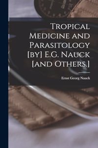 Tropical Medicine and Parasitology [by] E.G. Nauck [and Others.]