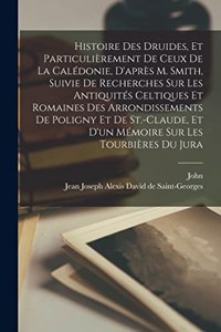 Histoire des druides, et particulièrement de ceux de la Calédonie, d'après m. Smith, suivie de Recherches sur les antiquités celtiques et romaines des arrondissements de Poligny et de St.-Claude, et d'un Mémoire sur le