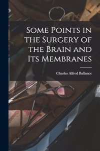 Some Points in the Surgery of the Brain and Its Membranes