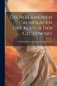 Die Allgemeinen Grundlagen der Kultur der Gegenwart