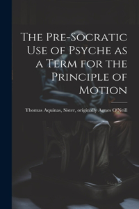 Pre-Socratic Use of Psyche as a Term for the Principle of Motion