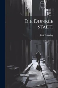 Die dunkle Stadt.