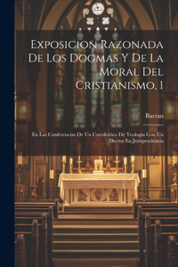 Exposicion Razonada De Los Dogmas Y De La Moral Del Cristianismo, 1