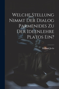 Welche Stellung Nimmt Der Dialog Parmenides Zu Der Ideenlehre Platos Ein?