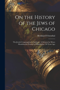 On the History of the Jews of Chicago; The Jewish Congregation in Surinam; A Sermon by Moses Mendelssohn Printed in Philadelphia 130 Years Ago