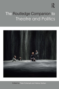 The Routledge Companion to Theatre and Politics