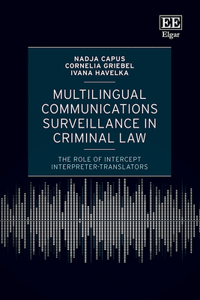 Multilingual Communications Surveillance in Criminal Law: The Role of Intercept Interpreters and Translators