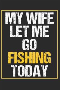 My Wife Let Me Go Fishing Today