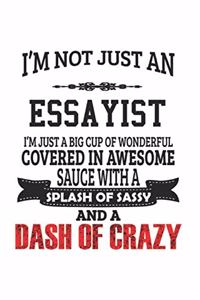 I'm Not Just An Essayist I'm Just A Big Cup Of Wonderful Covered In Awesome Sauce With A Splash Of Sassy And A Dash Of Crazy