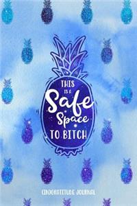 This is a Safe Space to Bitch (In)Gratitude Journal