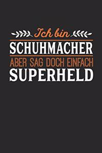 Ich bin Schuhmacher aber sag doch einfach Superheld