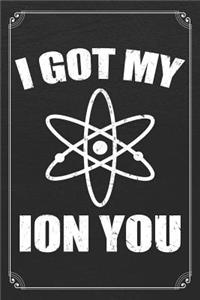 I Got My Ion You