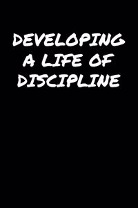 Developing A Life Of Discipline