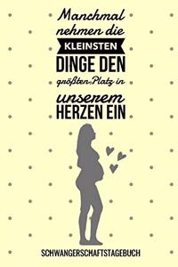 Manchmal Nehmen Die Kleinsten Dinge Den Größten Platz in Unserem Herzen Ein Schwangerschaftstagebuch