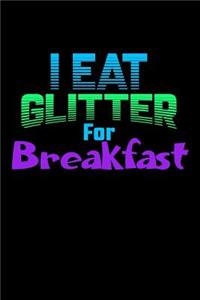 I Eat Glitter For Breakfast