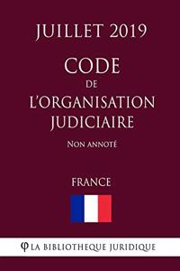 Code de l'organisation judiciaire (France) (Juillet 2019) Non annoté