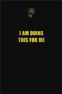 I am doing this for me