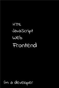 HTML JavaScript Web Frontend I'm a developer