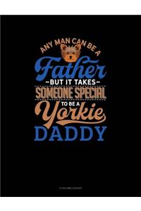 Any Man Can Be A Father But It Takes Someone Special To Be A Yorkie Daddy: 5 Column Ledger