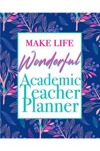 Make Life Wonderful - Academic Teacher Planner