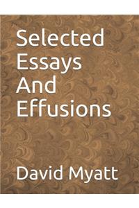 Selected Essays And Effusions