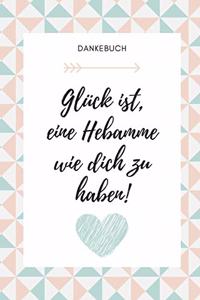 Dankebuch Glück Ist, Eine Hebamme Wie Dich Zu Haben!