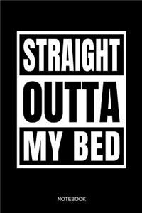 Straight Outta My Bed Notebook